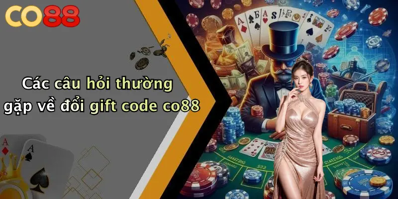 Các câu hỏi thường gặp về đổi gift code co88