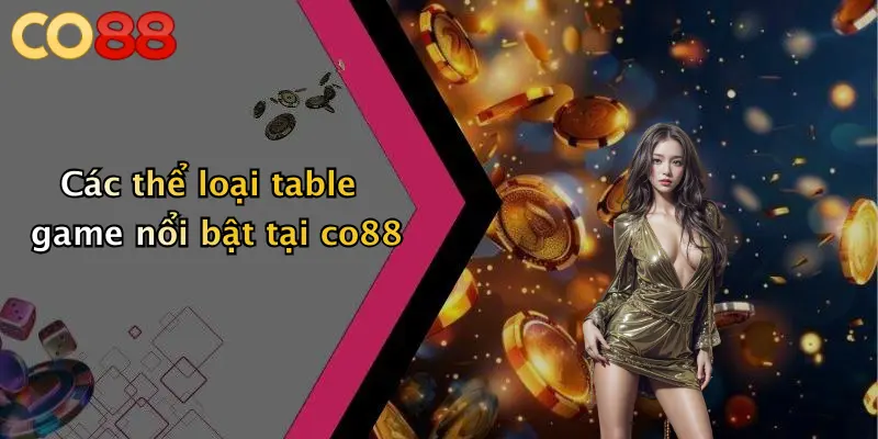 Các thể loại table game nổi bật tại co88