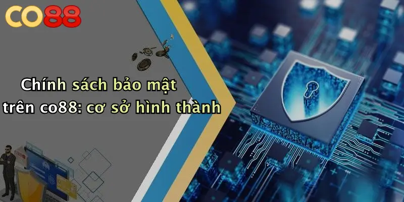 Chính sách bảo mật trên co88: cơ sở hình thành