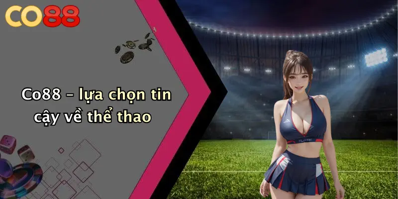 Co88 – lựa chọn tin cậy về thể thao