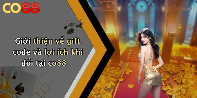Giới thiệu về gift code và lợi ích khi đổi tại co88