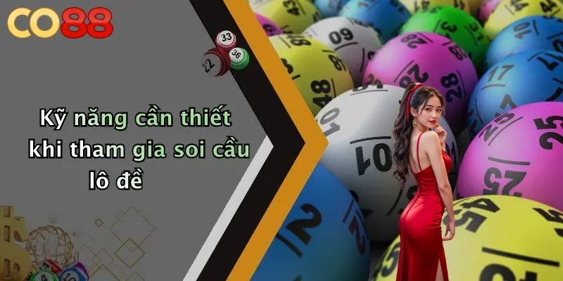 Kỹ năng cần thiết khi tham gia soi cầu lô đề