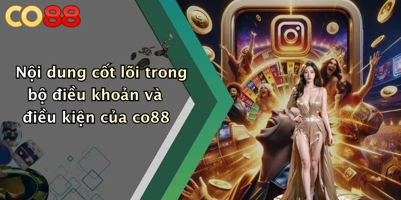 Nội dung cốt lõi trong bộ điều khoản và điều kiện của co88