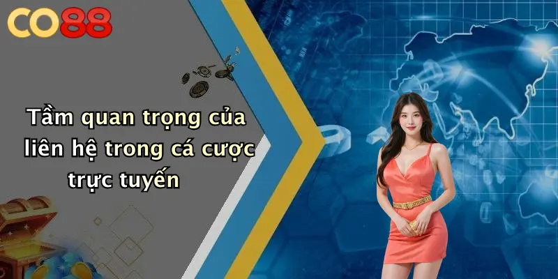Tầm quan trọng của liên hệ trong cá cược trực tuyến