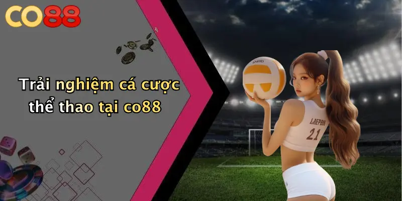 Trải nghiệm cá cược thể thao tại co88